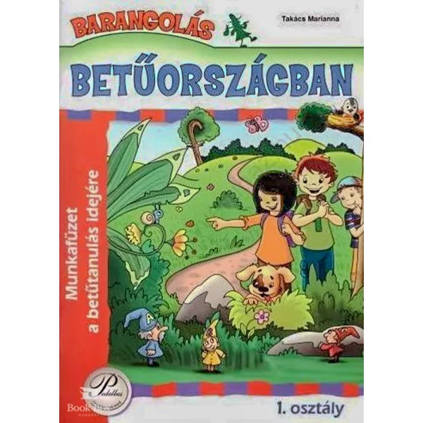 Barangolás Betűországban 1. osztály - Munkafüzet a betűtanulás idejére