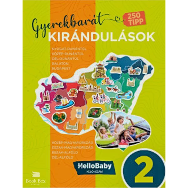 Gyerekbarát kirándulások 2.- 250 gyerekbarát kirándulási tipp, hazai úti célok régiónként