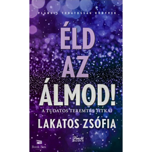 Éld az álmod!- A tudatos teremtés titkai