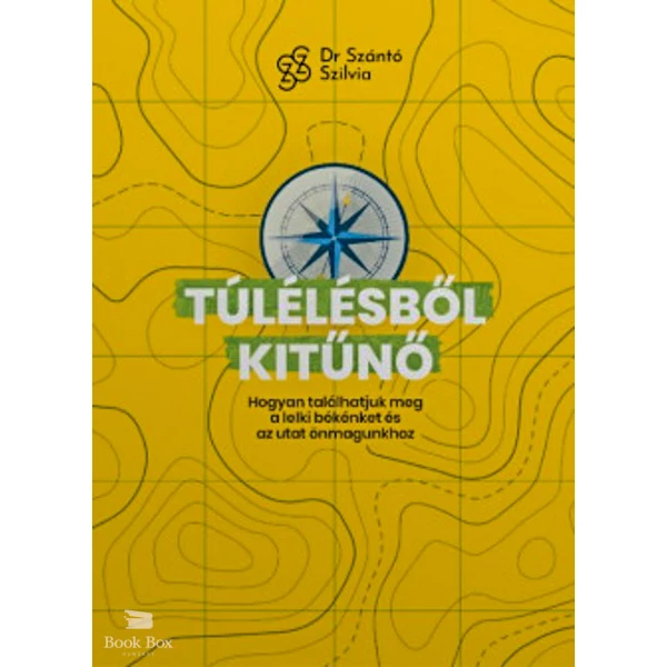 Túlélésből kitűnő- Hogyan találhatjuk meg a lelki békénket és az utat önmagunkhoz?