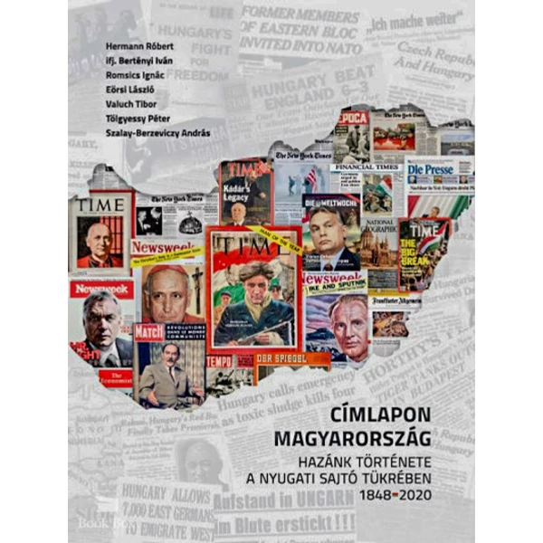 Címlapon Magyarország- Hazánk története a nyugati sajtó tükrében - 1848-2020