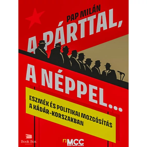 A párttal, a néppel...- Eszmék és politikai mozgósítás a Kádár-korszakban