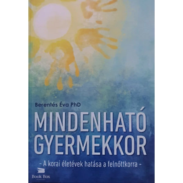 Mindenható gyermekkor- A korai életévek hatása a felnőttkorra