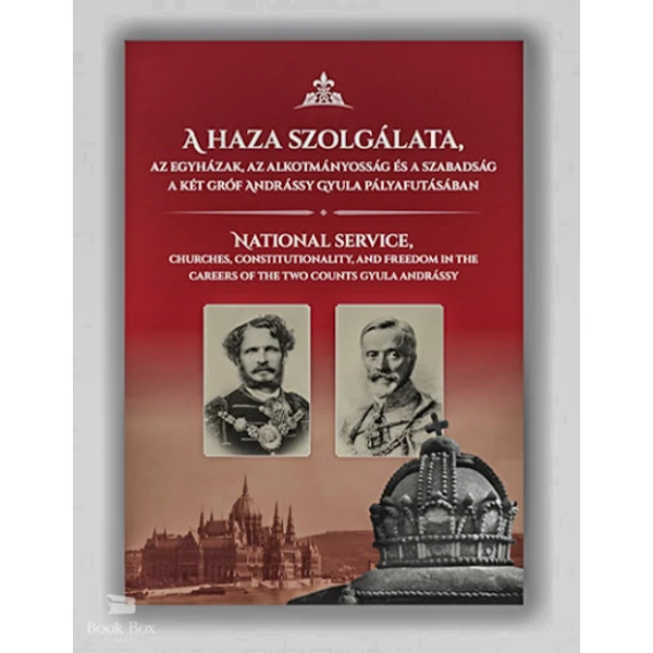 A  haza szolgálata, az egyházak, az alkotmányosság és a szabadság a két gróf Andrássy Gyula pályafutásában