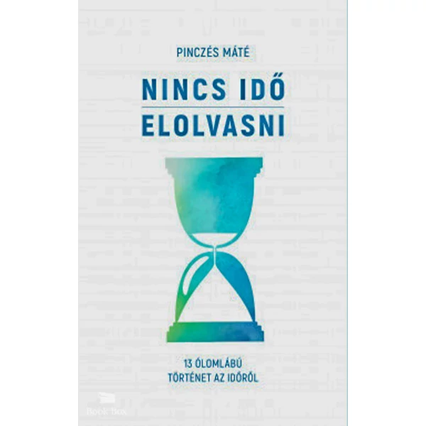 Nincs idő elolvasni- 13 ólomlábú történet az időről