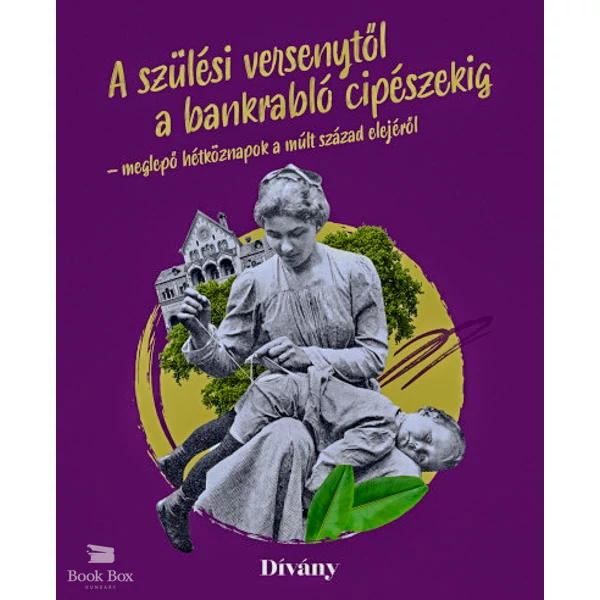A szülési versenytől a bankrabló cipészekig - meglepő hétköznapok a múlt század elejéről