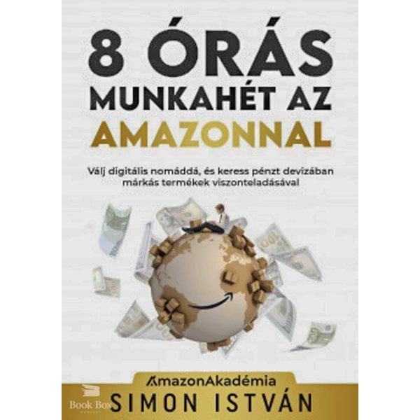 8 órás munkahét az Amazonnal- Válj digitális nomáddá, és keress pénzt devizában márkás termékek viszonteladásával