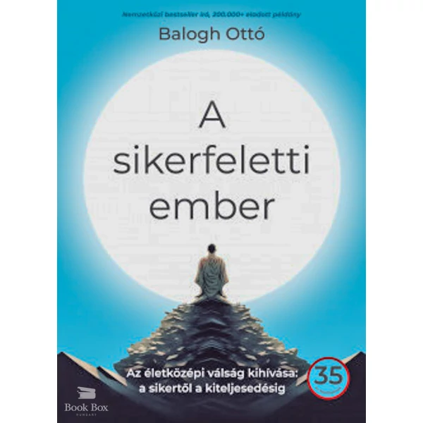 A sikerfeletti ember- Az életközépi válság kihívása: a sikertől a kiteljesedésig