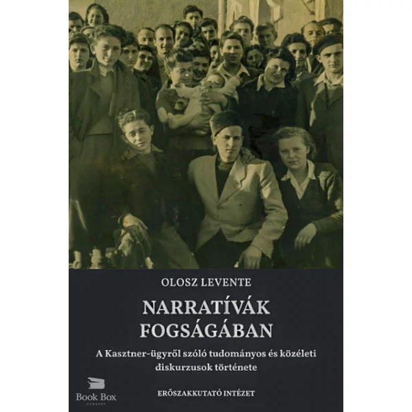 Narratívák fogságában- A Kasztner-ügyről szóló tudományos és közéleti diskurzusok története