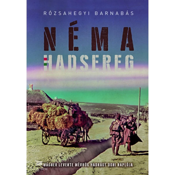 Néma Hadsereg- Wágner Levente mérnök hadnagy doni naplója