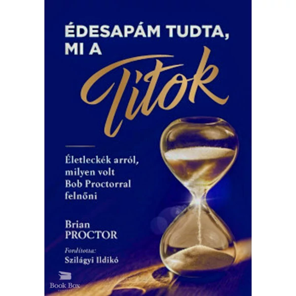 Édesapám tudta, mi a Titok- Életleckék arról, milyen volt Bob Proctorral felnőni