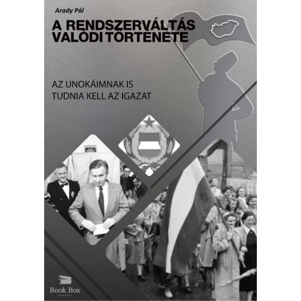 A Rendszerváltás valódi története- Az unokáimnak is tudnia kell az igazat