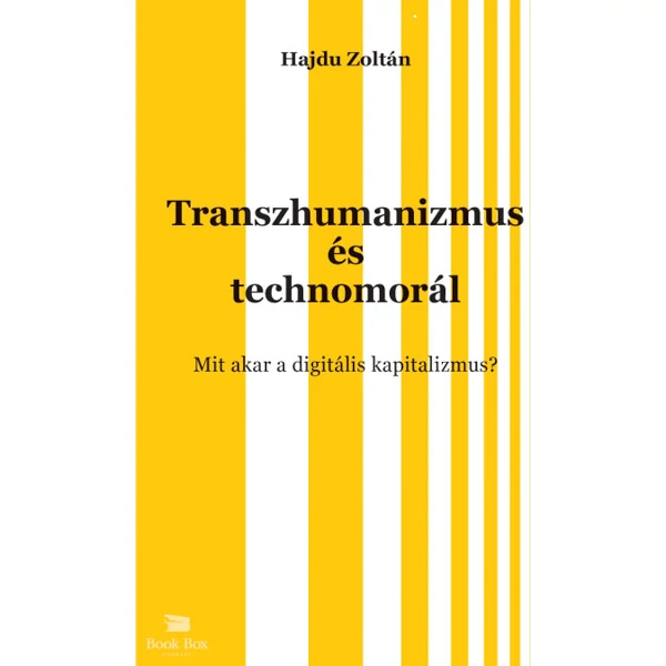 Transzhumanizmus és technomorál- Mit akar a digitális kapitalizmus?