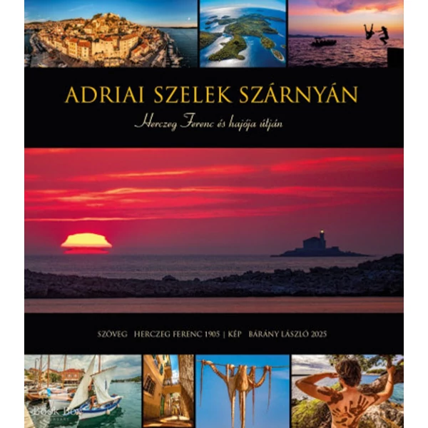 Adriai szelek szárnyán - Herczeg Ferenc és hajója útján