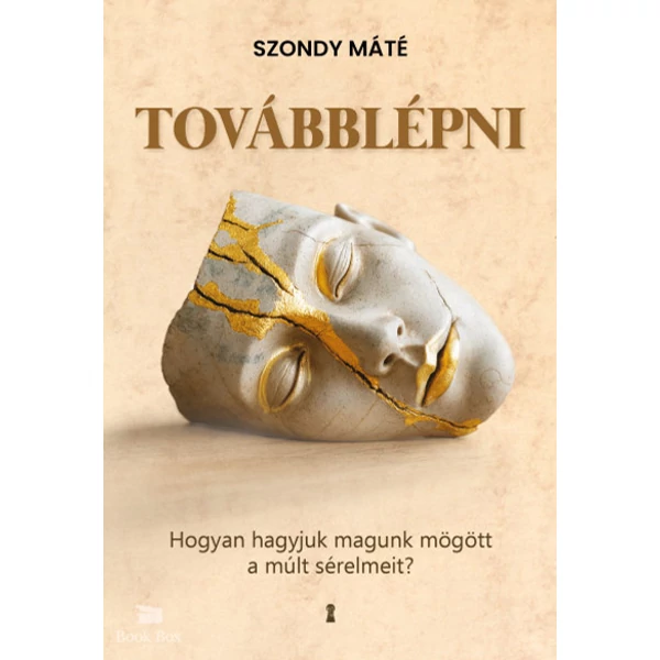 Továbblépni- Hogyan hagyjuk magunk mögött a múlt sérelmeit?