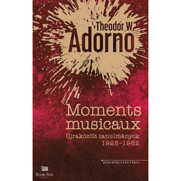 Moments musicaux- Újraközölt tanulmányok 1928-1962