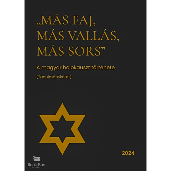 Más faj, más vallás, más sors- A magyar holokauszt története (tanulmánykötet)