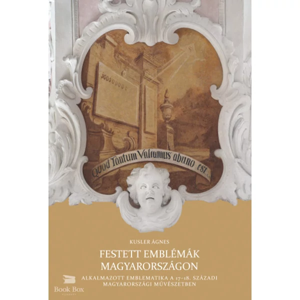Festett emblémák Magyarországon- Alkalmazott emblematika a 17-18. századi magyarországi művészetben