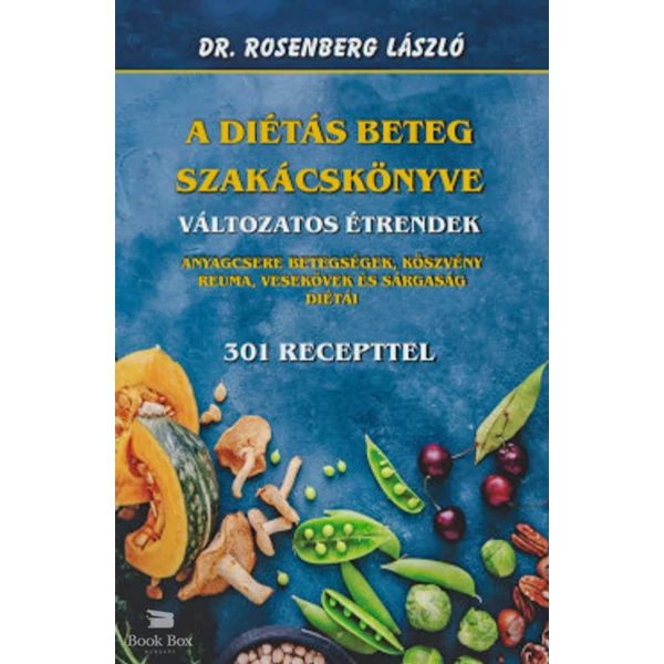 A diétás beteg szakácskönyve - Változatos étrendek- Anyagcsere betegségek, köszvény, reuma, vesekövek és a sárgaság diétái - 301 recepttel