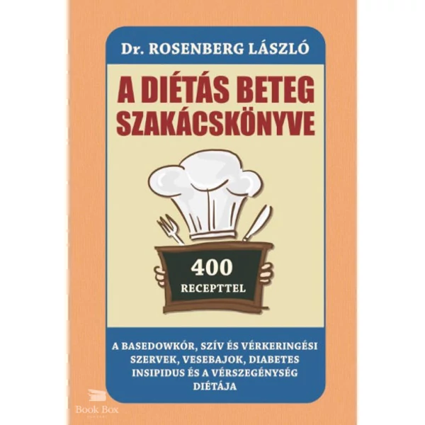 A diétás beteg szakácskönyve- A Basedowkór, szív és vérkeringési szervek, vesebajok,  diabetes insipidus és a vérszegénység diétája