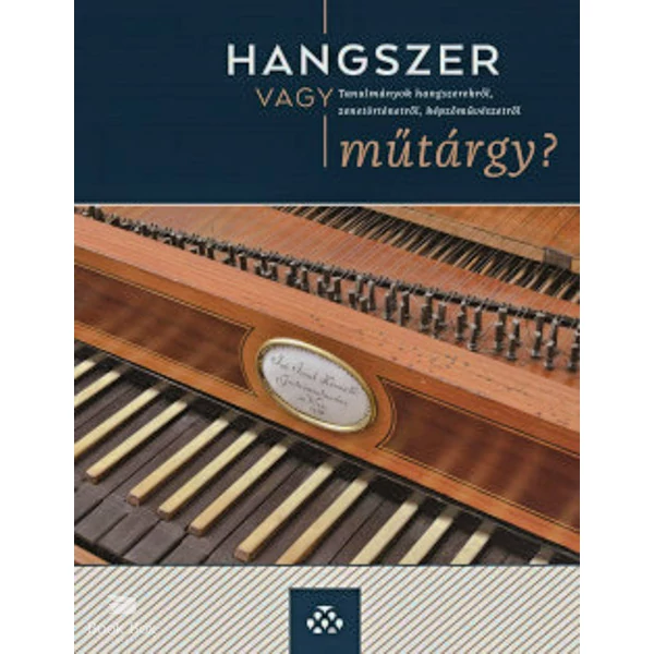 Hangszer vagy műtárgy?- Tanulmányok hangszerekről, zenetörténetről, képzőművészetről