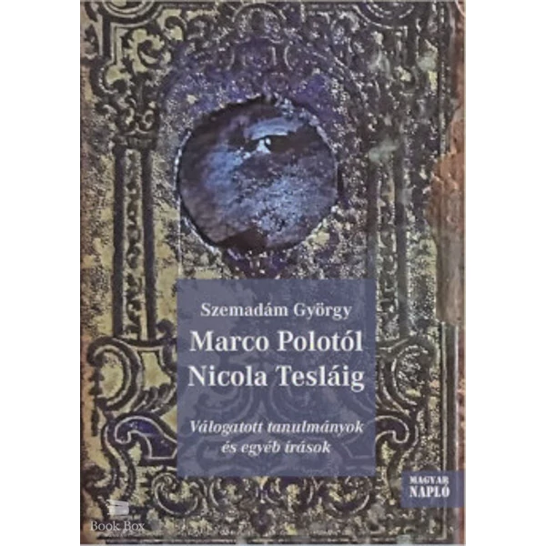 Marco Polotól Nicola Tesláig- Válogatott tanulmányok és egyéb írások