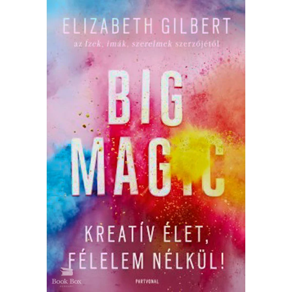 Big Magic- Kreatív élet, félelem nélkül!
