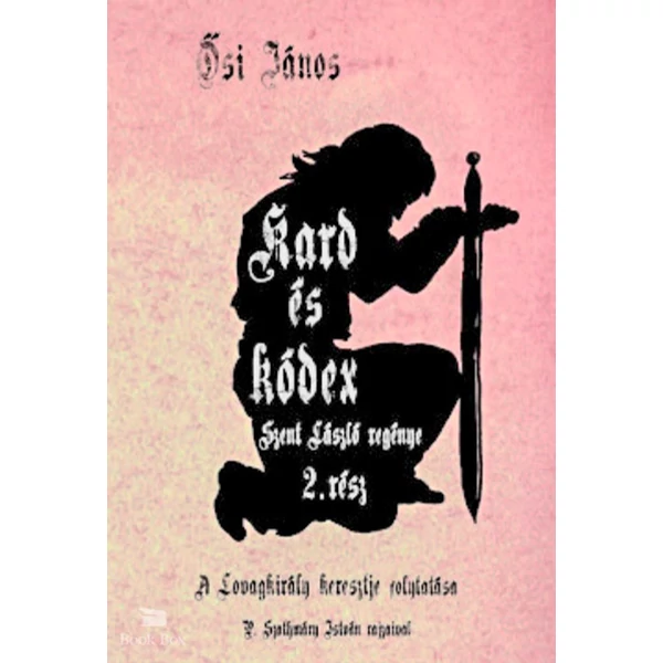 Kard és Kódex- Szent László regénye 2. rész