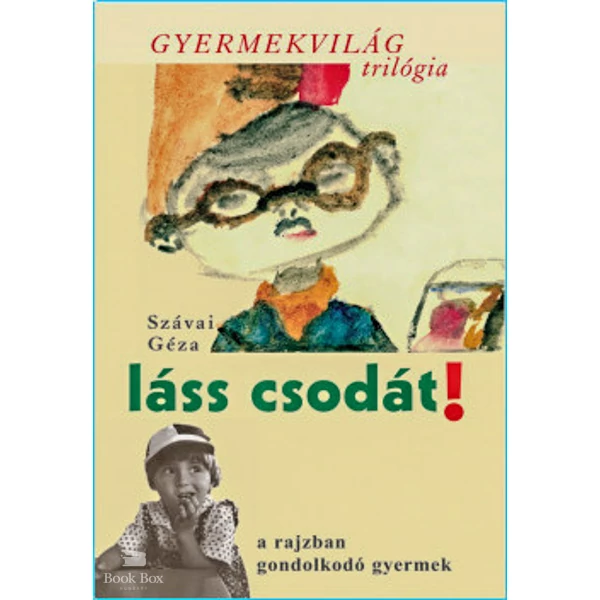 Láss csodát! - a rajzban gondolkodó gyermek- Gyermekvilág trilógia 1.
