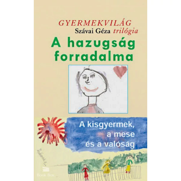 A hazugság forradalma - A kisgyermek, a mese és a valóság- Gyermekvilág trilógia 2.