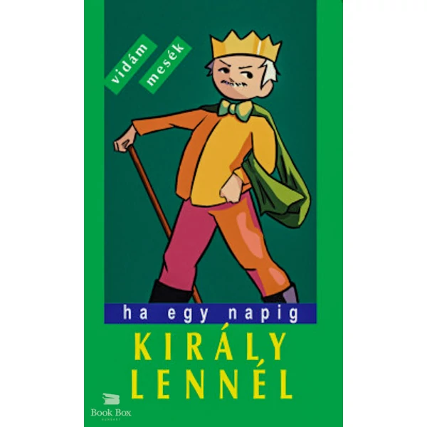 Ha egy napig király lennél- Vidám, furfangos népmesék