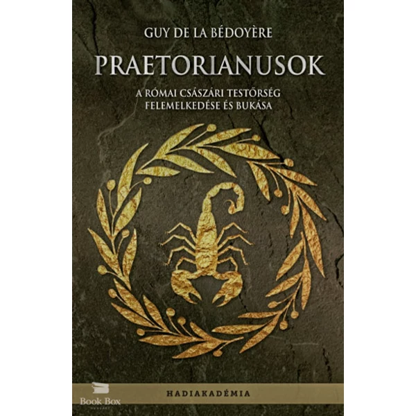 Praetorianusok- A római császári testőrség felemelkedése és bukása