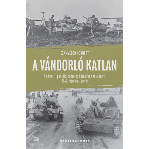 A vándorló katlan- A német 1. páncéloshadsereg küzdelme a túlélésért, 1944. március-április