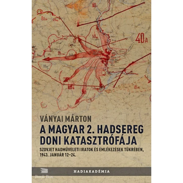 A magyar 2. hadsereg doni katasztrófája- Szovjet hadműveleti iratok és jelentések tükrében, 1943. január 12-24.