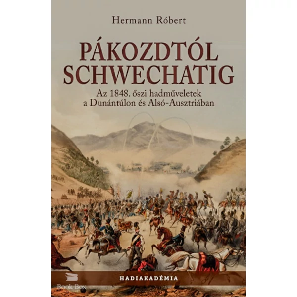 Pákozdtól Schwechatig- Az 1848. őszi hadműveletek a Dunántúlon és Alsó-Ausztriában