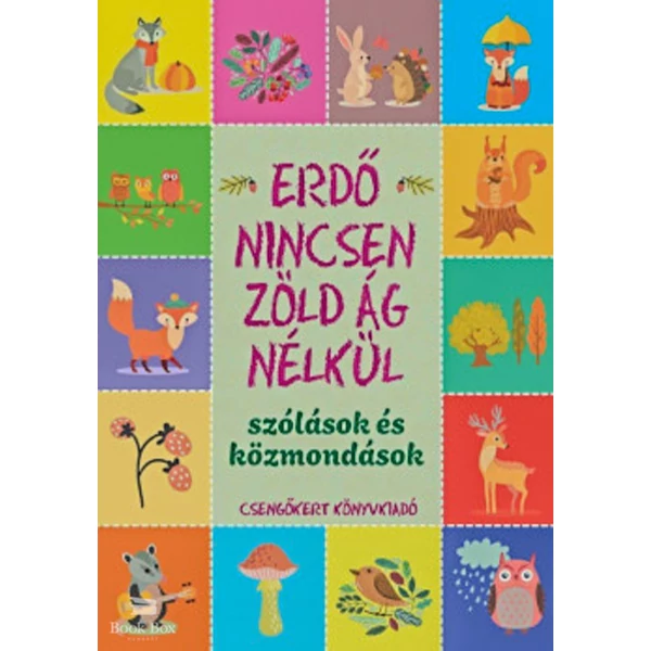 Erdő nincsen zöld ág nélkül- Szólások és közmondások