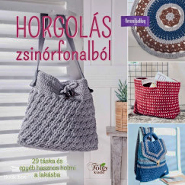 Horgolás zsinórfonalból- 29 táska és egyéb hasznos holmi a lakásba