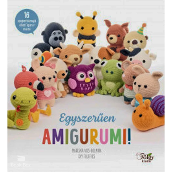 Egyszerűen amigurumi!- 16 szuperkönnyű állatfigura-minta