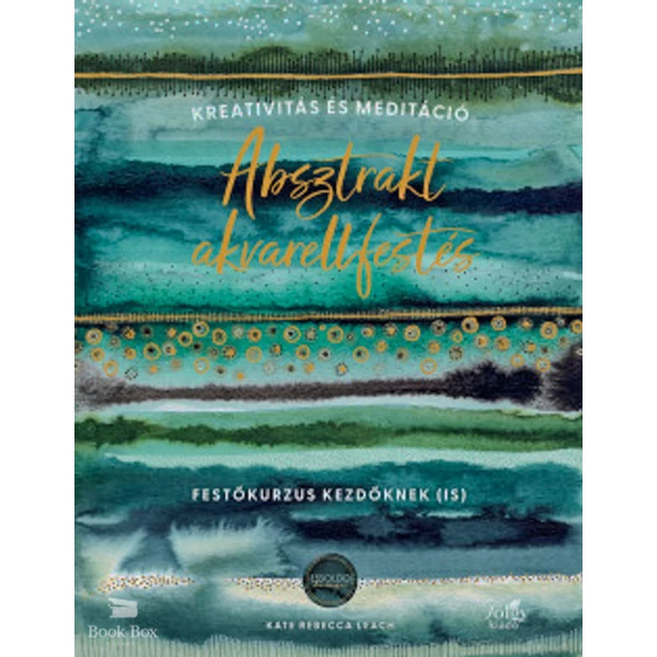 Absztrakt akvarellfestés- Kreativitás és meditáció - Festőkurzus kezdőknek (is)