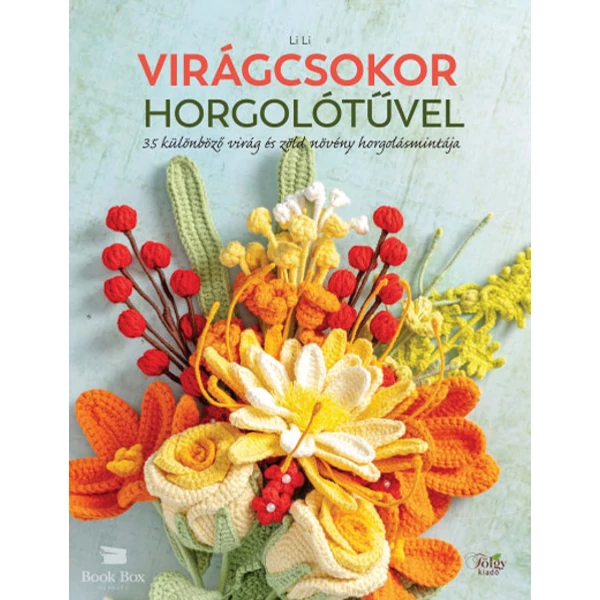 Virágcsokor horgolótűvel- 35 különböző virág és zöld növény horgolásmintája