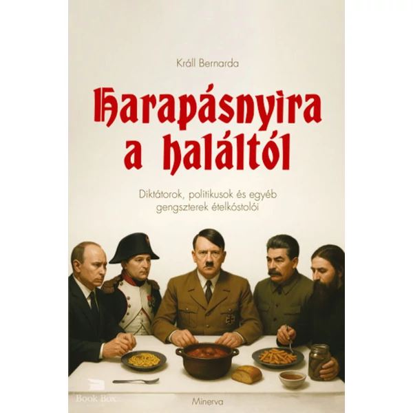 Harapásnyira a haláltól- Diktátorok, politikusok és egyéb gengszterek ételkóstolói