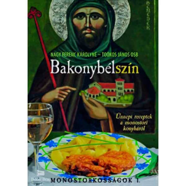 Bakonybélszín- Ünnepi receptek a monostori konyháról - Monostorkosságok 1.
