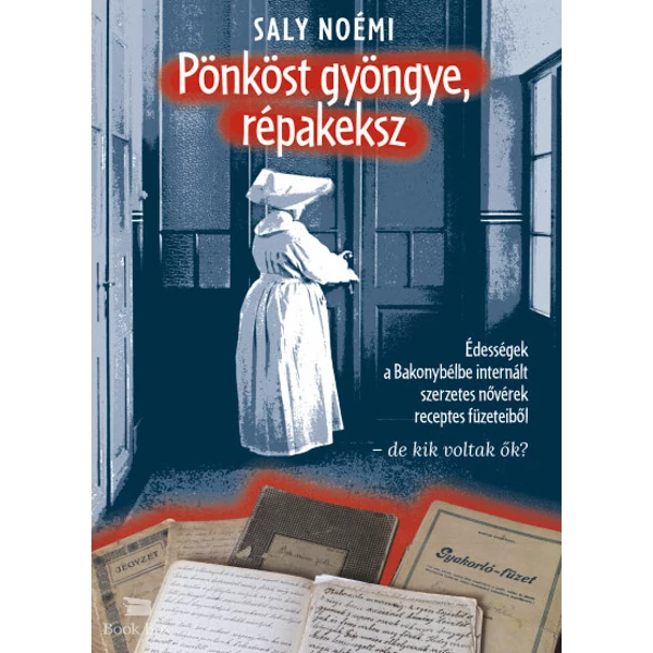 Pönköst gyöngye, répakeksz- Édességek a Bakonybélbe internált apácák receptes füzeteiből - de kik voltak ők?