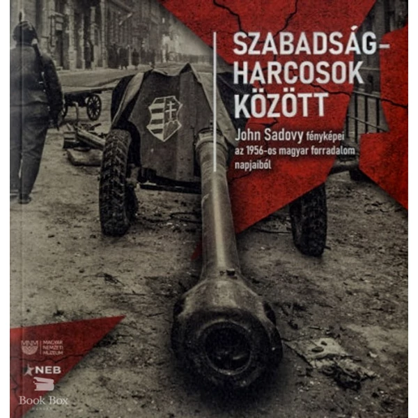 Szabadságharcosok között- John Sadovy fényképei az 1956-os magyar forradalom napjaiból