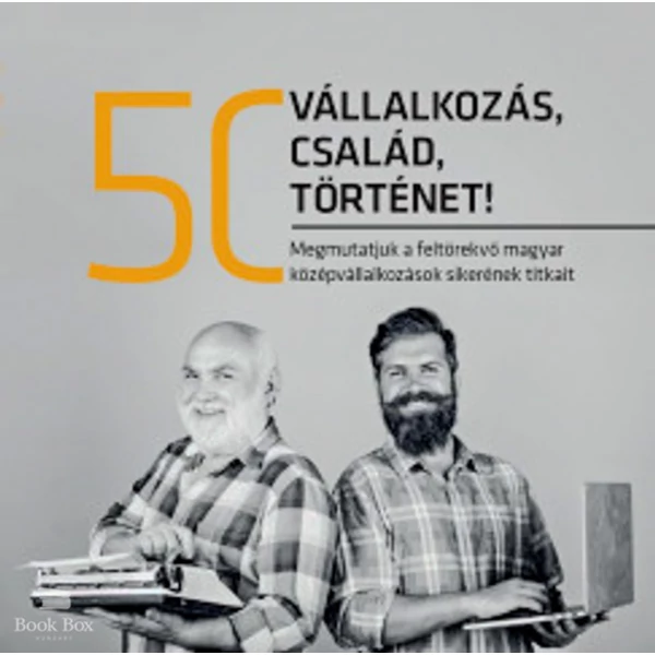 50 vállalkozás, 50 család, 50 történet- Megmutatjuk a feltörekvő magyar középvállalkozások sikerének titkait