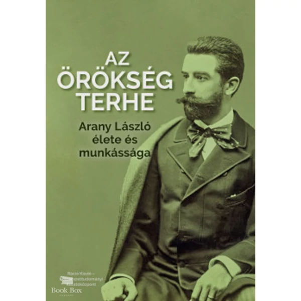 Az örökség terhe - Arany László élete és munkássága