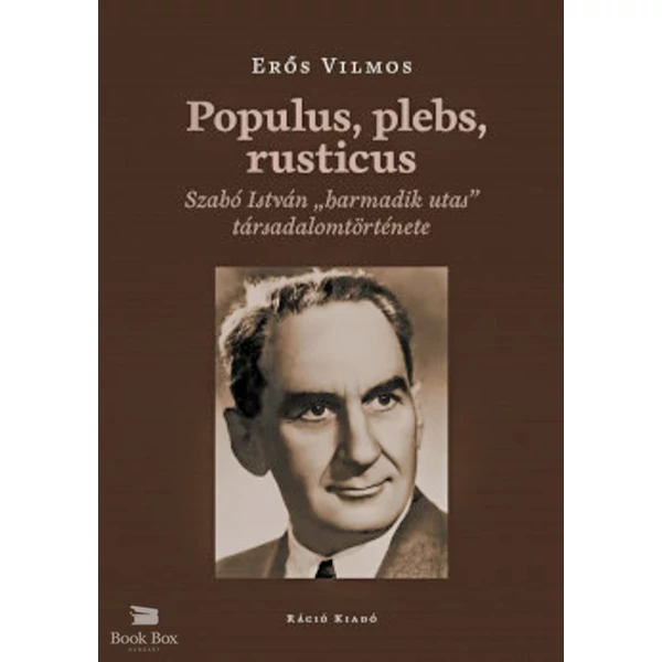Populus, plebs, rusticus- Szabó István "harmadik utas" társadalomtörténete