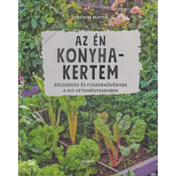 Az én konyhakertem- Zöldségek és fúszernövények a kis veteményesekben