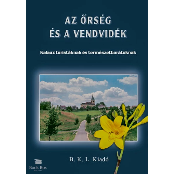 Az Őrség és a Vendvidék- Kalauz turistáknak és természetbarátoknak