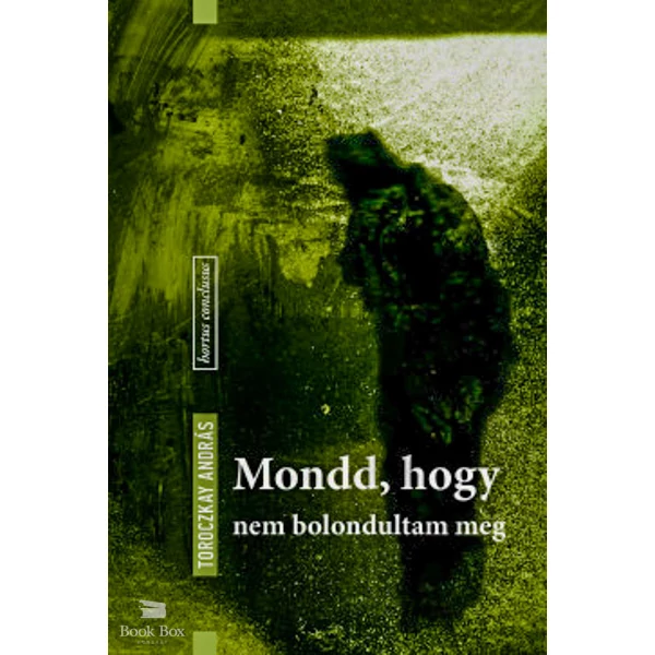 Mondd, hogy nem bolondultam meg
